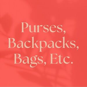 Purses, Backpacks, makeup bags, etc.
